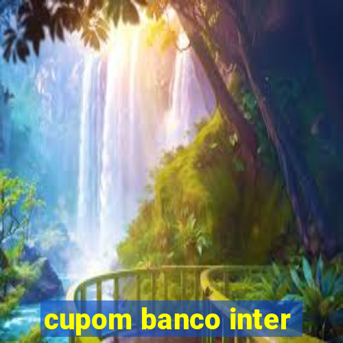 cupom banco inter